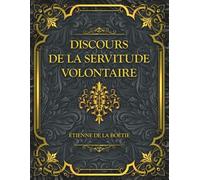 Discours de la servitude volontaire: Étienne de La Boétie