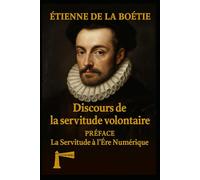 discours de la servitude volontaire: PRÉFACE La Servitude à l’Ère Numérique (Les Classiques qui nous Éclairent)