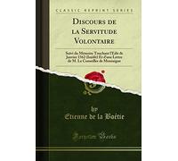 Discours de la Servitude Volontaire: Suivi du Mémoire Touchant l'Édit de Janvier 1562 (Inédit) Et d'une Lettre de M. Le Conseiller de Montaigne (Classic Reprint)