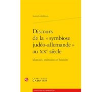 Discours de la Symbiose Judeo-Allemande Au Xxe Siecle: Identites, Memoires Et Histoire (Constitution De La Modernite, 60)