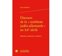 Discours de la Symbiose Judeo-Allemande Au Xxe Siecle: Identites, Memoires Et Histoire (Constitution De La Modernite, 60)