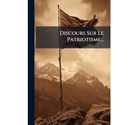 Discours Sur Le Patriotisme...