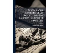 Discours Sur L'origine Et Les Révolutions Des Langues Celtique Et Françoise