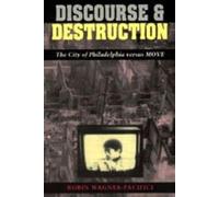 Discourse and Destruction : The City of Philadelphia versus MOVE