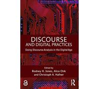 Discourse and Digital Practices: Doing discourse analysis in the digital age