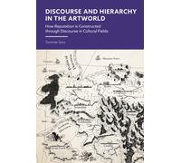 Discourse and Hierarchy in the Artworld : How Reputation is Constructed through Communication in Cultural Fields