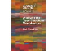 Discourse and Queer Sinophone Male Identities: A Western Immigrant Perspective (Elements in Language, Gender and Sexuality)