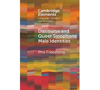 Discourse and Queer Sinophone Male Identities: A Western Immigrant Perspective (Elements in Language, Gender and Sexuality)