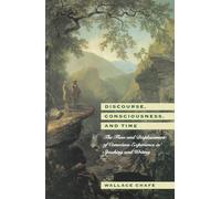 Discourse, Consciousness, and Time: The Flow and Displacement of Conscious Experience in Speaking and Writing