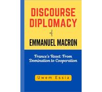 DISCOURSE DIPLOMACY of EMMANUEL MACRON: France’s Reset: From Domination to Cooperation (Peacebuilding and Development)