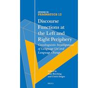 Discourse Functions at the Left and Right Periphery: Crosslinguistic Investigations of Language Use and Language Change: 12 (Studies in Pragmatics, 12)