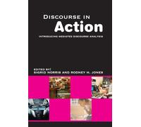 Discourse in Action: Introducing Mediated Discourse Analysis