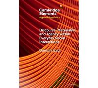 Discourse, Materiality, and Agency within Everyday Social Interactions (Elements in Applied Linguistics)