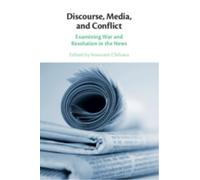 Discourse, Media, and Conflict : Examining War and Resolution in the News