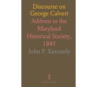 Discourse on George Calvert: Address to the Maryland Historical Society, 1845