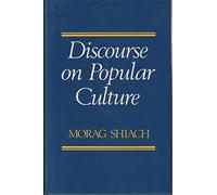 Discourse on Popular Culture: Class, Gender, and History in Cultural Analysis, 1730 to the Present
