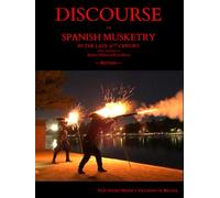 DISCOURSE ON SPANISH MUSKETRY IN THE LATE 16TH CENTURY and its Application to Modern Historical Reenactment - Revised