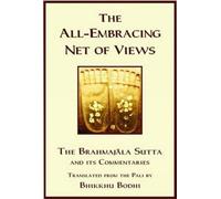 Discourse on the All Embracing Net of Views: Brahmajala Sutta and Its Commentaries