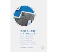 Discourse Ontology: Body and the Construction of a World, from Heidegger through Lacan (The Palgrave Lacan Series)