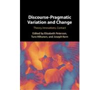 Discourse-Pragmatic Variation and Change : Theory, Innovations, Contact