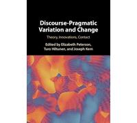 Discourse-Pragmatic Variation and Change: Theory, Innovations, Contact