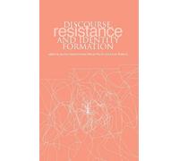 Discourse, Resistance and Identity Formation: 5 (Discourse, Power, and Resistance, 5)