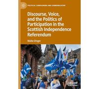 Discourse, Voice, and the Politics of Participation in the Scottish Independence Referendum (Political Campaigning and Communication)