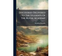 Discourses Delivered To The Students Of The Royal Academy