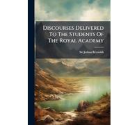 Discourses Delivered To The Students Of The Royal Academy