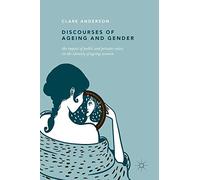 Discourses of Ageing and Gender: The Impact of Public and Private Voices on the Identity of Ageing Women
