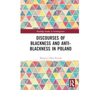 Discourses of Blackness and Anti-Blackness in Poland (Routledge Studies in Sociolinguistics)
