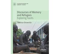 Discourses of Memory and Refugees: Exploring Facets (Palgrave Macmillan Memory Studies)