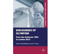 Discourses of Olympism: From the Sorbonne 1894 to London 2012 (Global Culture and Sport Series)