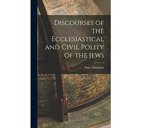 Discourses of the Ecclesiastical and Civil Polity of the Jews