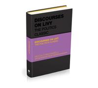 Discourses on Livy : The Politics Classic