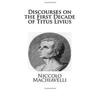 Discourses on the First Decade of Titus Livius