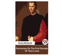Discourses on the First Decade of Titus Livius