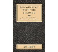 Discoursing with the Beloved: A 40 Day Devotional Through the Gospel of John