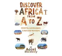 Discover Africa From A to Z: Wildlife, Landscapes & Natural Wonders