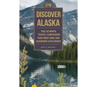 Discover Alaska: The Ultimate Travel Companion for First-Time and Seasonal Explorers