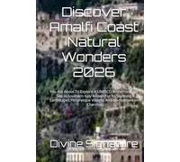 Discover Amalfi Coast Natural Wonders 2026: You Are About To Explore A UNESCO World Heritage Site In Southern Italy Known For Its Stunning Landscapes,Picturesque Villages And Mediterranean Charms.