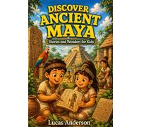Discover Ancient Maya: Stories and Wonders for Kids: 25 Short Illustrated Tales for Ages 5-9 (Discover Ancient Worlds)