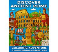 Discover Ancient Rome: Educational Coloring Book for Kids Ages 5-12: Journey Through the Colosseum, Roman Soldiers, and Ancient Civilization - Perfect ... Ancient Civilizations Coloring Books!)