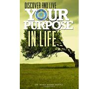 Discover and Live Your Purpose in Life: A story about finding your purpose and applying it to define your life