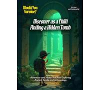 Discover as a Child Finding a Hidden Tomb: Adventure and History for Kids Exploring Ancient Tombs and Archaeology (Book For Curious Kids)