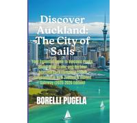 Discover Auckland: The City of Sails: Your Essential Guide to Volcanic Peaks, Island Wine Trails, and Harbour Adventures: A Complete Travel Companion ... Zealand’s Vibrant Gateway (2025-2026 Edition)