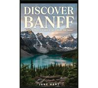 Discover Banff: Everything You Need to Know Before Planning Your Journey