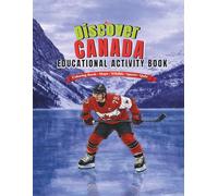 Discover Canada: Maps • Wildlife • Sports • Landmarks • Quiz - A Fun Educational Coloring & Activity Book for Kids