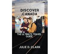 Discover Canada: The ultimate travel guide
