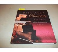Discover Chocolate: The Ultimate Guide to Buying, Tasting, and Enjoying Fine Chocolates